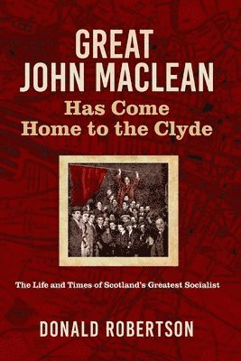 Donald Robertson - Great John Maclean has come home to the Clyde, Häftad