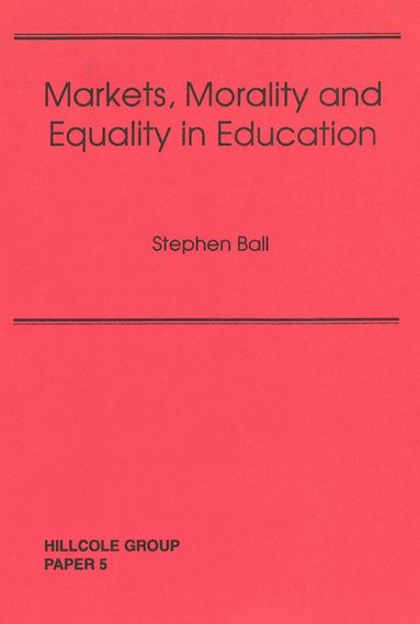 Steven Ball - Markets, Morality And Equality In Education, Häftad