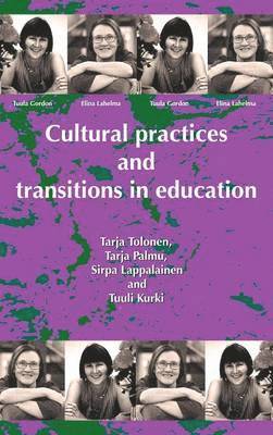 Tarja Tolonen, Tarja Palmu, Sirpa Lapplainen, Tarja Tolonen, Tarja Palmu, Sirpa Lappalainen - Cultural Practices and Transitions in Education, Inbunden