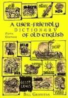 Bill Griffiths - User-friendly Dictionary of Old English and Reader, Häftad