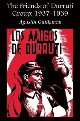 The Friends Of Durruti Group 1937-39 1