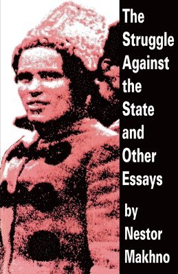 Nestor Makhno - Struggle Against The State And Other Essays, Häftad