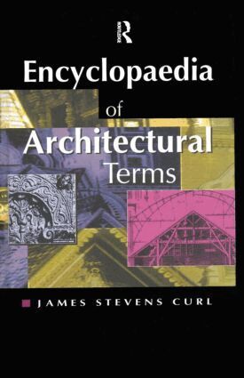 James Stevens Curl - Encyclopaedia of Architectural Terms, Inbunden