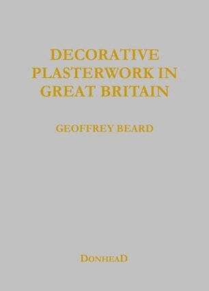 Geoffrey Beard, Jeff Orton, Richard Ireland - Decorative Plasterwork in Great Britain, Inbunden