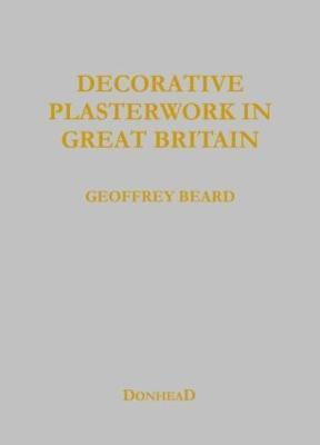 Geoffrey Beard, Jeff Orton, Richard Ireland - Decorative Plasterwork in Great Britain, Inbunden