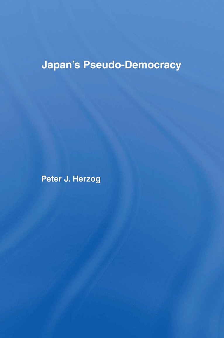 Peter J. Herzog - Japan's Pseudo-Democracy, Häftad