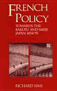 bokomslag French Policy Towards The Bakufu And Meiji Japan, 1854-94