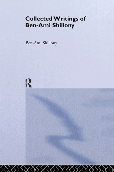 Ben-Ami Shillony - Ben-Ami Shillony - Collected Writings, Inbunden