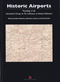 bokomslag Historic Airports: Proceedings of the l'Europe de l'Air Conferences on Aviation Architecture