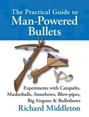 bokomslag Practical Guide To Man-Powered Bullets