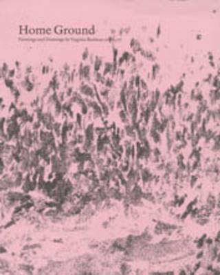 Home Ground, Paintings and Drawings by Virginia Bodman 1