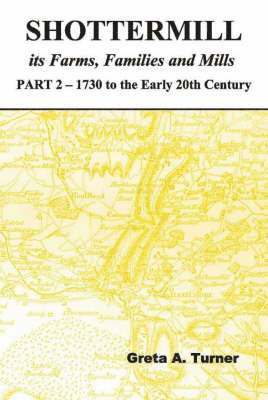 bokomslag Shottermill, its Farms, Families and Mills - Part 2: 1730 to the Early 20th Century