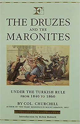 Mount Lebanon: v. 4 Druzes and the Maronites - Under the Turkish Rule from 1840-60 1