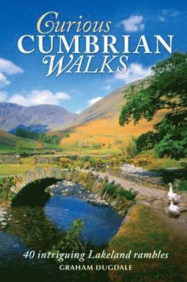 Graham Dugdale - Curious Cumbrian Walks: 40 Intriguing Lakeland Rambles, Häftad