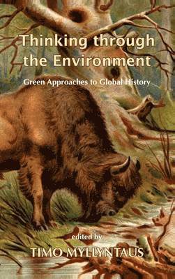 Timo Myllyntaus - Thinking Through the Environment, Inbunden
