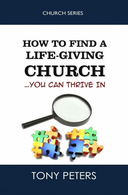 Tony Peters - How to Find a Life-giving Church... You Can Thrive in, Häftad