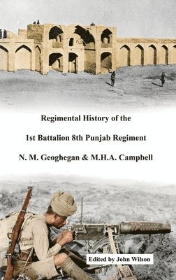 N. M. Geoghegan Geoghegan, John Wilson - Regimental History of the 1st Battalion 8th Punjab Regiment, Inbunden