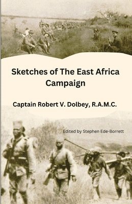 Robert Dolbey, Stephen Ede-Borrett - Sketches of The East Africa Campaign, Häftad