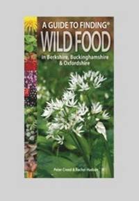 bokomslag A Guide to Finding Wild Food in Berkshire, Buckinghamshire and Oxfordshire