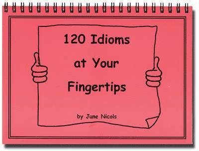 June Nichols, Susan Armstrong - 120 Idioms at Your Fingertips, Häftad