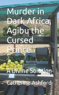 bokomslag Murder in Dark Africa, Agibu the Cursed Prince: A Divine Solution