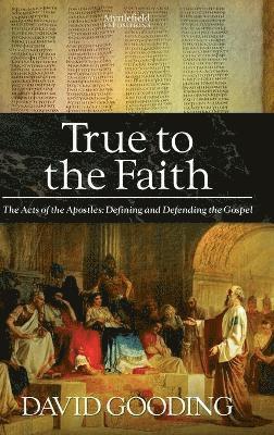 David Gooding - True to the Faith, Inbunden
