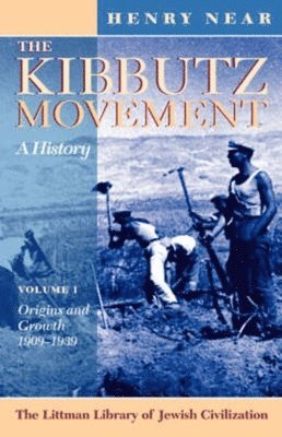 The Kibbutz Movement: A History, Origins and Growth, 1909-1939 v. 1 1