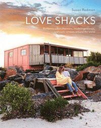 bokomslag Love Shacks: Romantic Cabin Charmers, Modern Getaways and Rustic Retreats Around the World