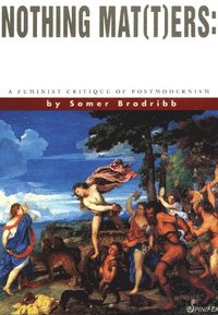 bokomslag Nothing Mat(t)Ers: A Feminist Critique of Postmodernism