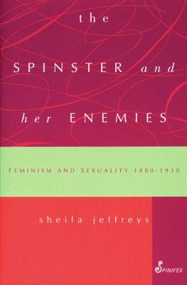Sheila Jeffreys - The Spinster and Her Enemies, Häftad