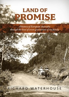 Land of Promise: A history of European Australia through the lives of seven generations of my family