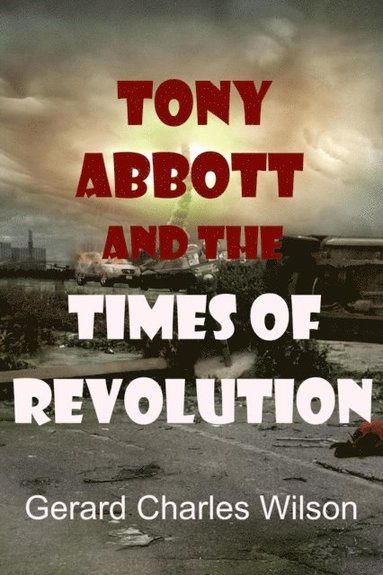 bokomslag Tony Abbott and the Times of Revolution