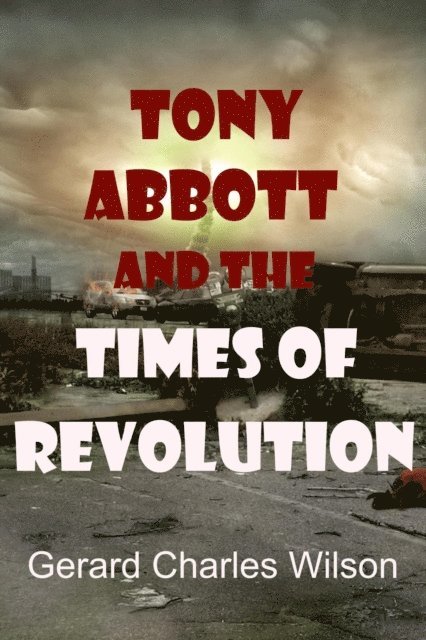 Tony Abbott and the Times of Revolution 1