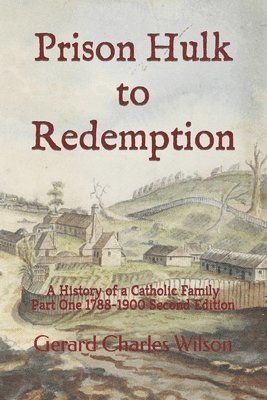 bokomslag Prison Hulk to Redemption: A History of a Catholic Family Part One 1788-1900 Second Edition