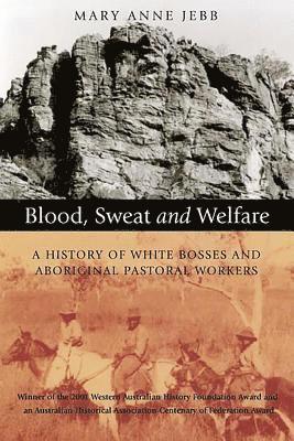 Mary Anne Jebb - Blood, Sweat and Welfare: A History of White Bosses and Aboriginal Pastoral Workers, Häftad