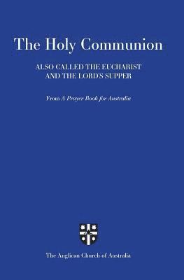 Holy Communion Also Called the Eucharist and the Lord's Supper: From a Prayer Book for Australia (Apba), Häftad