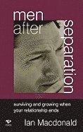 bokomslag Men After Separation : Surviving and Growing When Your Relationship Ends