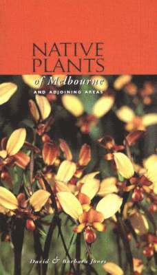 David Jones, Barbara Jones, Anne Findlay - Native Plants of Melbourne, Häftad