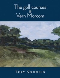 bokomslag The Golf Courses of Vern Morcom