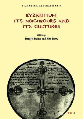 Danijel Dzino, Ken Parry - Byzantium, Its Neighbours and Its Cultures, Häftad