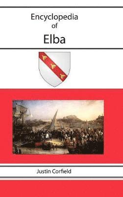 Justin Corfield - Encyclopedia of Elba, Inbunden