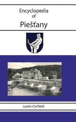 Justin Corfield - Encyclopedia of Piestany, Inbunden