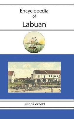 Justin Corfield - Encyclopedia of Labuan, Inbunden