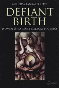 bokomslag Defiant Birth: Women Who Resist Medical Eugenics