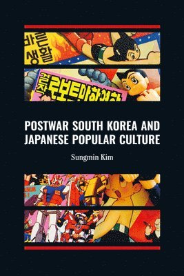 Sungmin Kim - Postwar South Korea and Japanese Popular Culture, Inbunden