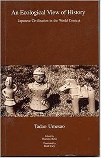 bokomslag An Ecological View of History: Japanese Civilization in the World Context