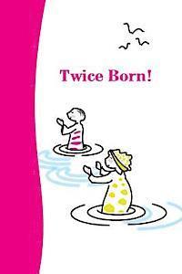 bokomslag Twice Born: The beauty of baptism explained in joyful verse and engaging childlike images