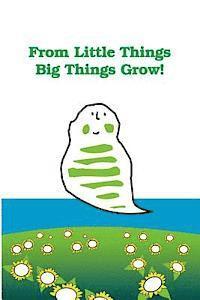 From Little Things Big Things Grow: Help your children to discover one of the universal laws about life...that is, how an entire future can be summed 1