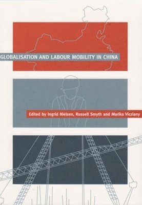 Ingrid Nielsen, Russell Smyth, Marika Vicziany, Ingrid Nielsen, Russell Smyth - Globalisation and Labour Mobility in China, Häftad