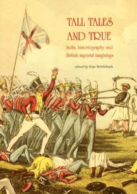Kate Brittlebank - Tall Tales and True: India, Historiography and British Imperial Imaginings, Häftad